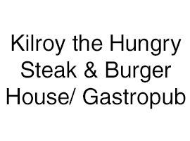 Kilroy the Hungry Steak & Burger House/ Gastropub Kilroy the Hungry Steak & Burger House/ Gastropub