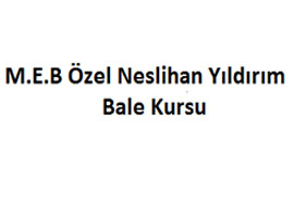 Курсы музыки и танцев «T.C. M.E.B Özel Neslihan Yildırım Bale Kursu» Курсы музыки и танцев «T.C. M.E.B Özel Neslihan Yildırım Bale Kursu»